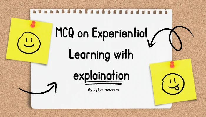 MCQ on Experiential Learning with explaination
