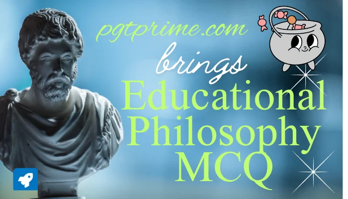 Educational Philosophy MCQ