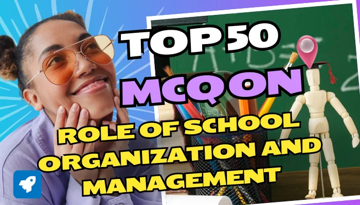 MCQ on Role of School Organization and Management